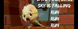 Chicken Little crying, "The sky is falling!"